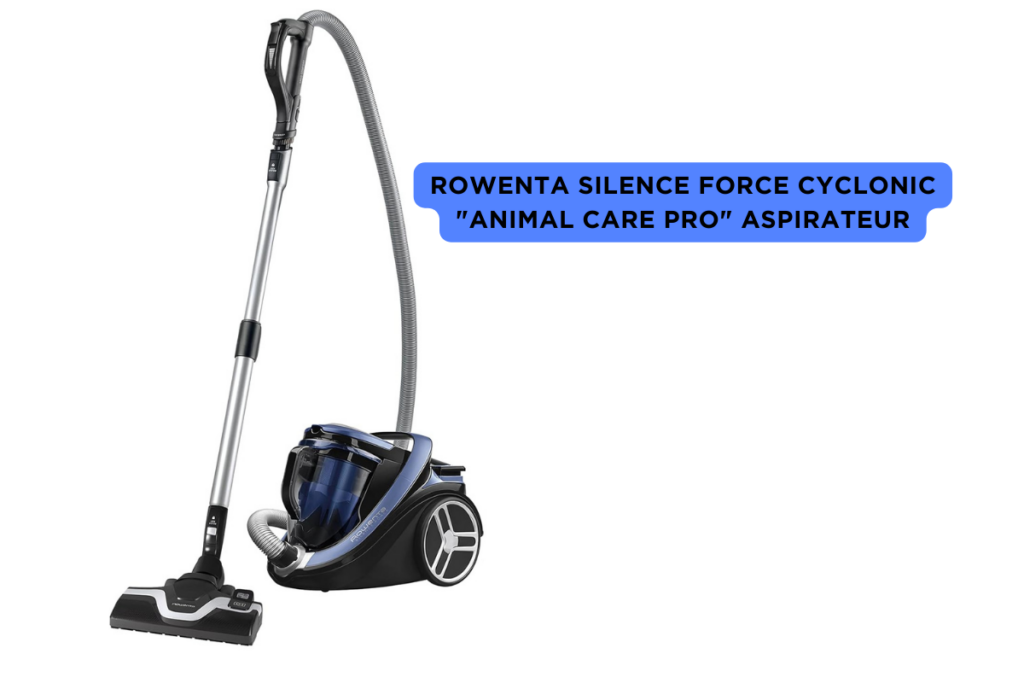 Rowenta Silence Force Cyclonic Animal Care Pro RO7691EA Avis